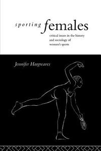Sporting Females di Jennifer Hargreaves edito da Routledge