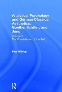 Analytical Psychology and German Classical Aesthetics: Goethe, Schiller, and Jung Volume 2 di Paul Bishop edito da Taylor & Francis Ltd