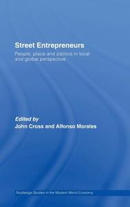 Street Entrepreneurs di John C. Cross edito da Routledge