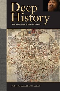 Deep History di Andrew Shryock, Daniel Lord Smail edito da University Of California Press