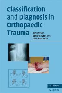 Classification and Diagnosis in Orthopaedic Trauma di Rahij Anwar edito da Cambridge University Press