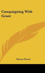 Campaigning with Grant di Horace Porter edito da Kessinger Publishing