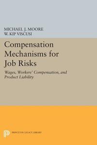 Compensation Mechanisms for Job Risks di Michael J. Moore, W. Kip Viscusi edito da Princeton University Press