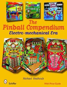 Pinball Compendium: Electro-mechanical Era di Michael Shalhoub edito da Schiffer Publishing Ltd