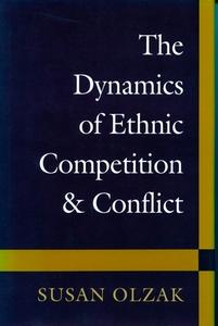 The Dynamics of Ethnic Competition and Conflict di Susan Olzak edito da Stanford University Press