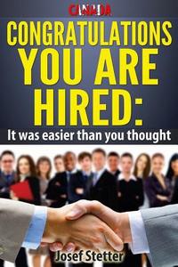 Canada Congratulations You Are Hired: It Was Easier Than You Thought! di MR Josef Stetter edito da Celebrate Group
