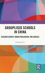 Grouplised Schools In China di Guopeng Fu edito da Taylor & Francis Ltd