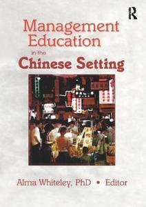 Management Education in the Chinese Setting di Erdener Kaynak edito da Taylor & Francis Ltd