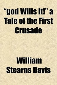 "god Wills It!" A Tale Of The First Crusade di William Stearns Davis edito da General Books Llc