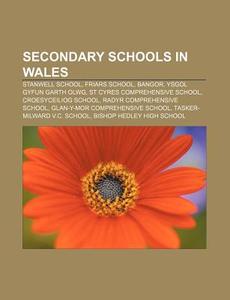 Secondary Schools In Wales: Stanwell School, Friars School, Bangor, Ysgol Gyfun Garth Olwg, Croesyceiliog School, Radyr Comprehensive School di Source Wikipedia edito da Books Llc