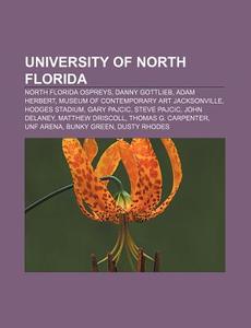 University Of North Florida: University di Books Llc edito da Books LLC, Wiki Series