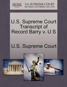 U.s. Supreme Court Transcript Of Record Barry V. U S edito da Gale, U.s. Supreme Court Records