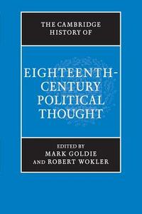 The Cambridge History of Eighteenth-Century Political Thought di Mark Goldie, Robert Wokler edito da Cambridge University Press