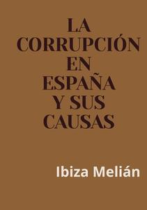 La corrupción en España y sus causas di Ibiza Melián edito da Lulu.com