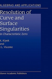 Resolution of Curve and Surface Singularities: In Characteristic Zero di K. Kiyek, J. L. Vicente edito da SPRINGER NATURE