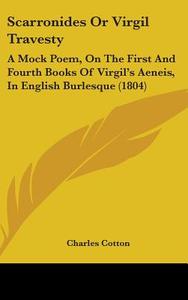Scarronides Or Virgil Travesty di Charles Cotton edito da Kessinger Publishing Co