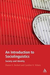 An Introduction to Sociolinguistics di Sharon K. Deckert, Carolineh Vickers edito da BLOOMSBURY 3PL