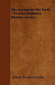 The European Sky Gods - Greeks (Folklore History Series) di Arthur Bernard Cooke edito da Brown Press