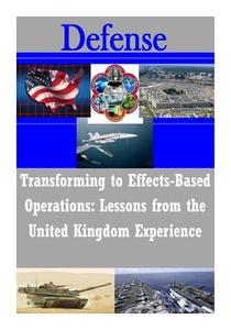 Transforming to Effects-Based Operations: Lessons from the United Kingdom Experience di Strategic Studies Institute edito da Createspace