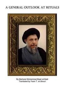 A General Outlook at Rituals di Martyred Muhammed-Baqir Haidar Al-Sadr edito da Createspace