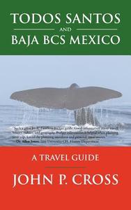 Todos Santos and Baja BCS Mexico di John P. Cross edito da iUniverse