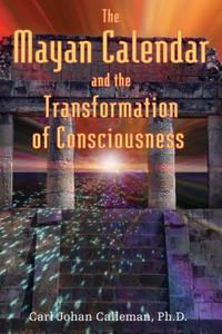 Mayan Calendar and the Transformation of Consciousness di Carl Johan Calleman edito da BEAR & CO