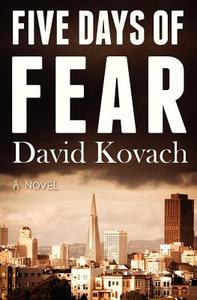 Five Days Of Fear di David Kovach edito da Light Messages Publishing