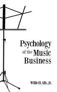 Psychology of the Music Business di Jr. Willie H Alls edito da Proving Press