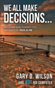 We All Make Decisions di Gary Wilson edito da WordHouse Book Publishing