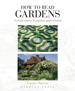 How To Read Gardens di Lorraine Harrison edito da Bloomsbury Publishing Plc