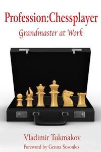 Profession: Chessplayer: Grandmaster at Work di Vladimir Tukmakov edito da RUSSELL ENTERPRISES INC