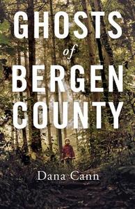 Ghosts of Bergen County di Dana Cann edito da Tin House Books