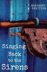 Singing Back To The Sirens di MARGARET DERITTER edito da Lightning Source Uk Ltd