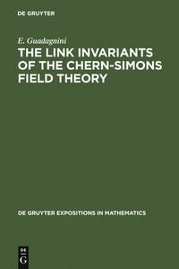 The Link Invariants of the Chern-Simons Field Theory di E. Guadagnini edito da De Gruyter