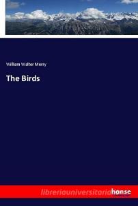 The Birds di William Walter Merry edito da hansebooks