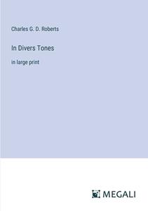 In Divers Tones di Charles G. D. Roberts edito da Megali Verlag
