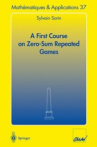 A First Course on Zero-Sum Repeated Games di Sylvain Sorin edito da Springer Berlin Heidelberg