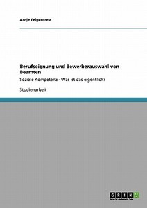 Berufseignung und Bewerberauswahl von Beamten di Antje Felgentreu edito da GRIN Verlag