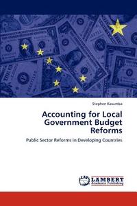Accounting for Local Government Budget Reforms di Stephen Kasumba edito da LAP Lambert Academic Publishing