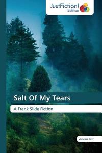 Salt Of My Tears di Vanessa Isitt edito da Just Fiction Edition