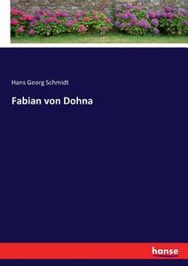 Fabian von Dohna di Hans Georg Schmidt edito da hansebooks