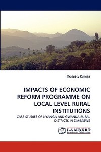 IMPACTS OF ECONOMIC REFORM PROGRAMME ON LOCAL LEVEL RURAL INSTITUTIONS di Krasposy Kujinga edito da LAP Lambert Acad. Publ.
