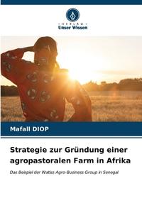 Strategie zur Gründung einer agropastoralen Farm in Afrika di Mafall Diop edito da Verlag Unser Wissen
