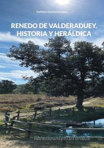 Renedo de Valderaduey. Historia y Heráldica di Emiliano García González edito da Books on Demand