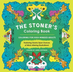 The Stoner's Coloring Book: Coloring for High-Minded Adults di Jared Hoffman edito da PERIGEE BOOKS