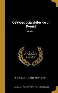 Oeuvres Complétés de J. Domat; Volume 1 di Jean Domat, Remy Joseph edito da WENTWORTH PR