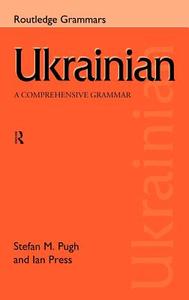 Ukrainian: A Comprehensive Grammar di Ian Press, Stefan Pugh edito da Taylor & Francis Ltd