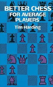 Better Chess for Average Players di Tim Harding edito da Dover Publications Inc.