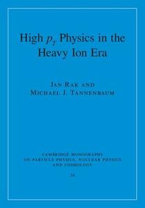 High-pT Physics in the Heavy Ion Era di Jan Rak, Michael J. Tannenbaum edito da Cambridge University Press