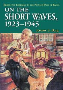 Berg, J:  On the Short Waves, 1923-1945 di Jerome S. Berg edito da McFarland